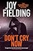 Don't Cry Now by Joy Fielding Don't Cry Now by Joy Fielding