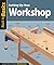 Setting Up Your Workshop: Straight Talk for Today's Woodworker (Back to Basics)