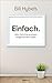 Einfach.: Zehn Schritte zu einem aufgeräumten Leben. (German Edition)
