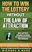 How To Win The Lottery WITHOUT The Law Of Attraction by Michael A. Muse