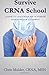 Survive CRNA School: Guide to Success as a Nurse Anesthesia Student (CRNA Student Survival)