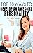 Top 10 Ways to Develop an Awesome Personality: This Renowned Self Improvement Guide Will Easily Help You Develop Self Confidence, a Positive Attitude, High Self-Esteem, Individuality and Charisma