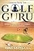 Lessons from the Golf Guru: Secrets, Strategies, and Stories for Golf and Life