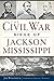 The Civil War Seige of Jackson, Mississippi by Jim Woodrick