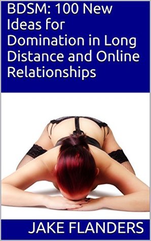 BDSM: 100 New Ideas for Domination in Long Distance and Online Relationships (Kindle Edition)