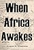 When Africa Awakes: The "In...