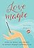 Love Magic: Over 250 Spells and Potions for Getting it, Keeping it, and Making it Last