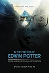 In the Matter of Edwin Potter by David Geiger