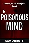A Poisonous Mind: A Mystery Short Story (Ned Fain Private Investigator Mystery Series - Crime Suspense Thriller Book 5)