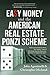 EASY MONEY and the American Real Estate Ponzi Scheme: From your pocket to theirs, the insiders' view of the Great Housing Recession, and how it's happening again.