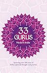33 Gurus Of Modern India: Spanning Over 200 Years Of Indian Spiritual Thought And Practice