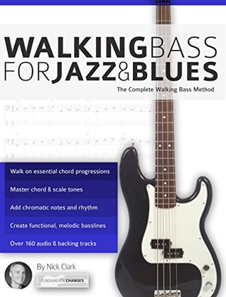 Walking Bass for Jazz and Blues: The Complete Walking Bass Method (Learn how to play bass)