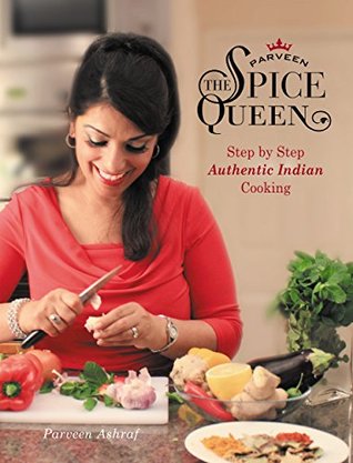 Parveen The Spice Queen: Authentic Indian Cooking