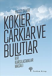 Kökler Çarklar ve Bulutlar: Bir Karşılaşmalar Masalı (Paperback)