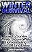 Winter Survival: How To Survive Winter Storms While Homesteading And Off-Grid Living : (Prepper's Guide, Survival Guide, Alternative Medicine, Emergency)