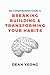 Habit Hacking: Breaking, Building, and Transforming Your Habits