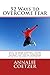52 Ways to OVERCOME FEAR: 52 Powerful strategies anyone can use for overcoming fear and discouragement, and improving confidence and self esteem.
