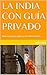 LA INDIA CON GUÍA PRIVADO: Viaje en pareja, seguro y sin contratiempos... (Spanish Edition)