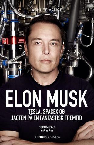 Elon Musk - Tesla, PayPal, SpaceX og jagten på en fantastisk fremtid