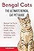 Bengal Cats: Bengal Cat Facts & Information, where to buy, health, diet, lifespan, types, breeding, care and more! The Ultimate Bengal Cat Pet Guide