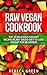 Raw Vegan Cookbook: Top 25 Delicious Dessert Recipes Plant-Based Diet to Lose Weight for Beginners