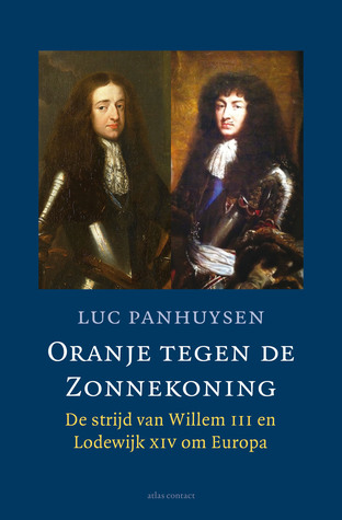 Oranje tegen de Zonnekoning: de strijd van Willem III en Lodewijk XIV om Europa (Hardcover)