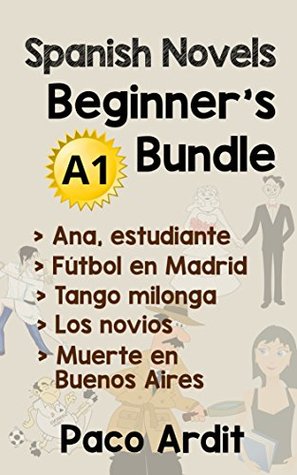 Spanish Novels: Beginner's Bundle A1 - Five Spanish Short Stories for Beginners in a Single Book (Learn Spanish Boxset #1) (Spanish Edition)