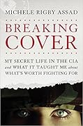 Breaking Cover: My Secret Life in the CIA and What It Taught Me about What's Worth Fighting For