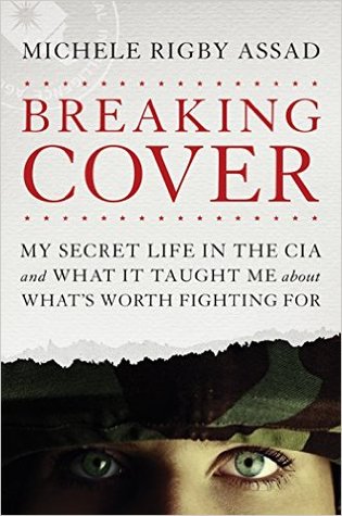 Breaking Cover: My Secret Life in the CIA and What It Taught Me about What's Worth Fighting For (Hardcover)