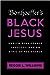 Bonhoeffer's Black Jesus: Harlem Renaissance Theology and an Ethic of Resistance