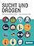 Sucht & Drogen: Wie Rauschmittel wirken und was Süchtigen hilft (Gehirn und Geist Ratgeber) (German Edition)