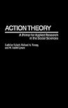 Action Theory: A Primer for Applied Research in the Social Sciences Action Theory: A Primer for Applied Research in the Social Sciences