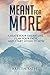Meant for More: Create Your Dream Life, Plan Your Path, and Start Living It Now