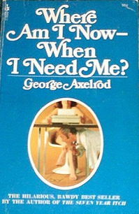 Where Am I Now When I Need Me By George Axelrod