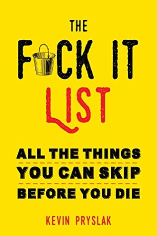 The F*ck It List: All The Things You Can Skip Before You Die (Kindle Edition)