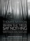 Book cover for When the Trees Say Nothing: Writings on Nature
