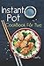 Instant Pot CookBook For Two: 80+ Wholesome, Quick & Easy Smart Pressure Cooker Recipes