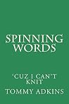 SPINNING WORDS: 'Cuz I Can't Knit SPINNING WORDS: 'Cuz I Can't Knit