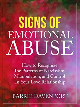 Signs of Emotional Abuse: How to Recognize the Patterns of Narcissism, Manipulation, and Control in Your Love Relationship (Kindle Edition)