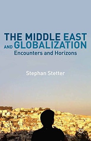 The Middle East and Globalization: Encounters and Horizons (Kindle Edition)
