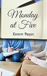 Monday at Five: A Literary Psychological Novel Monday at Five: A Literary Psychological Novel