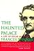 The Haunted Palace: A Life of Edgar Allan Poe