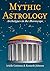 Mythic Astrology: Archetypes in the Horoscope
