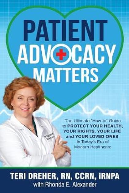 Patient Advocacy Matters: The Ultimate How-To Guide to Protect Your Health, Your Rights, Your Life and Your Loved Ones in Today's Era of Modern Healthcare (Patient Advocacy Series Volume)