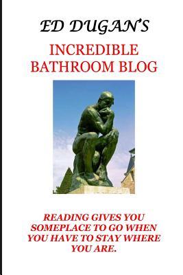 Ed Dugan's Incredible Bathrooom Blog: Reading Gives You Someplace to Go When You Have to Stay Where You Are