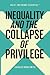 Inequality and the Collapse of Privilege (An Of Two Minds Essential)