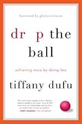 Drop the Ball: Achieving More by Doing Less