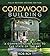 Cordwood Building: A Comprehensive Guide to the State of the Art - Fully revised Second Edition