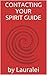 CONTACTING YOUR SPIRIT GUIDE (Easy Guides to Spirituality)