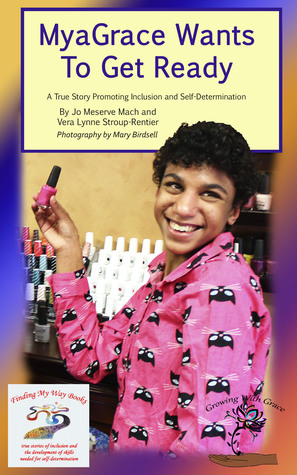 MyaGrace Wants To Get Ready: A True Story Promoting Inclusion and Self-Determination